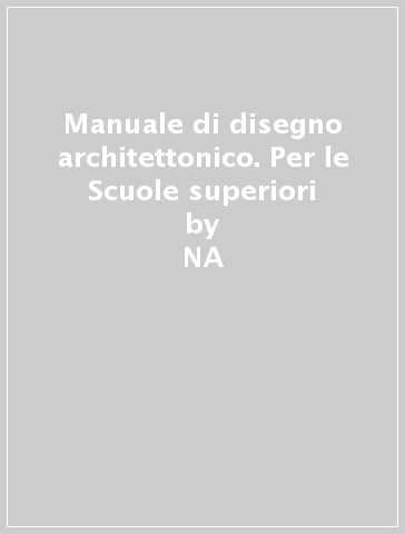 Manuale di disegno architettonico. Per le Scuole superiori - NA, Mario Docci  - Libro - Mondadori Store