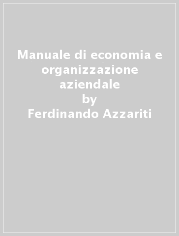 Manuale di economia e organizzazione aziendale - Ferdinando Azzariti -  Libro - Mondadori Store