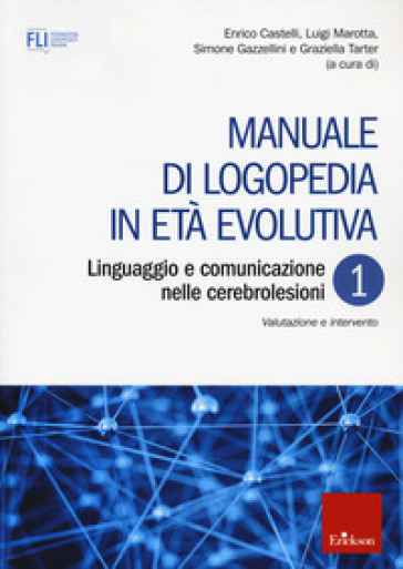 Manuale di logopedia in età evolutiva. 1: Linguaggio e comunicazione nelle cerebrolesioni....