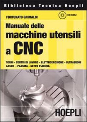 Manuale delle macchine utensili a CNC - Fortunato Grimaldi - Libro -  Mondadori Store