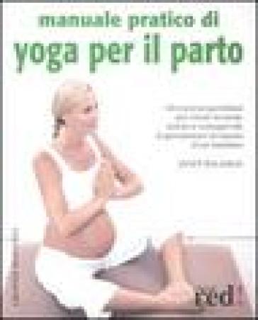 Manuale pratico di yoga per il parto - Janet Balaskas - Libro - Mondadori  Store