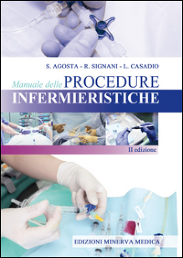 Manuale delle procedure infermieristiche - Salvador Agosta - Raffaella Signani - Lisa Casadio