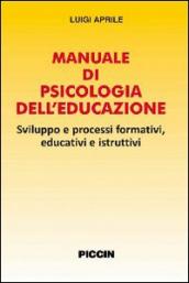 Manuale di psicologia dell educazione. Sviluppo e processi formativi, educativi e istruttivi