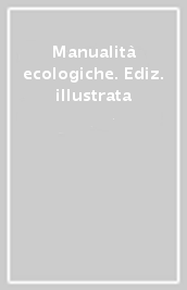 Manualità ecologiche. Ediz. illustrata