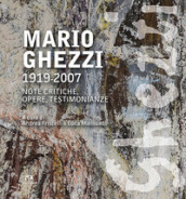 Mario Ghezzi 1919-2007. Note critiche, opere, testimonianze. Ediz. illustrata