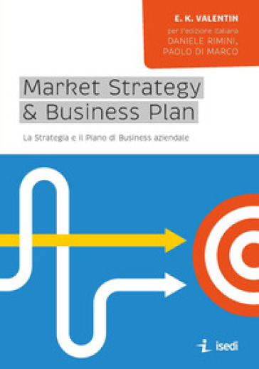 Market strategy & business plan. La strategia e il piano business aziendale  - E.K. Valentin - Libro - Mondadori Store