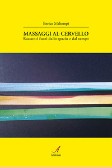 Massaggi al cervello. Racconti fuori dallo spazio e dal tempo