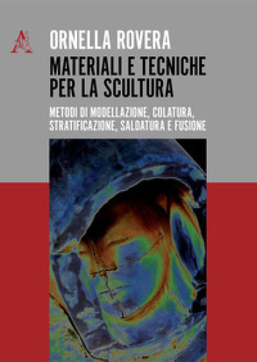 Materiali e tecniche per la scultura - Ornella Rovera - Libro - Mondadori  Store