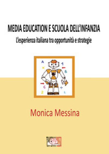 Media education e scuola dell'infanzia. L'esperienza italiana tra opportunità e strategie....