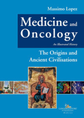 Medicine and oncology. An illustrated history. Vol. 1: The origins and ancient civilisations