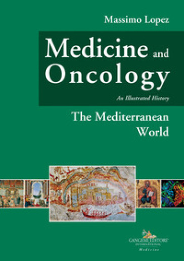 Medicine and oncology. An illustrated history. Vol. 2: The mediterranean world - Massimo Lopez
