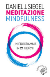 Meditazione mindfulness. Un programma in 21 giorni - Daniel J. Siegel -  Libro - Mondadori Store