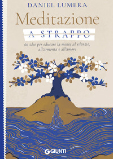 Meditazione a strappo. 60 idee per educare la mente al silenzio, all'armonia e all'amore