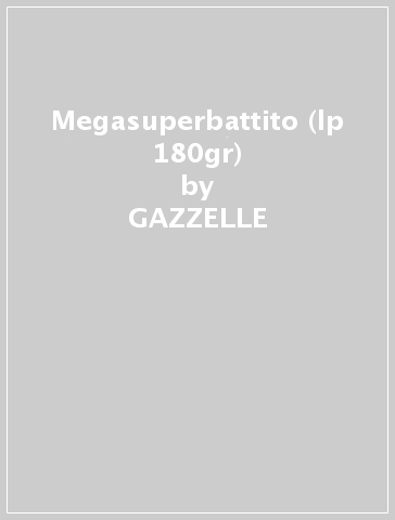 Megasuperbattito (lp 180gr) - GAZZELLE - Mondadori Store
