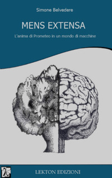 Mens extensa. L'anima di Prometeo in un mondo di macchine