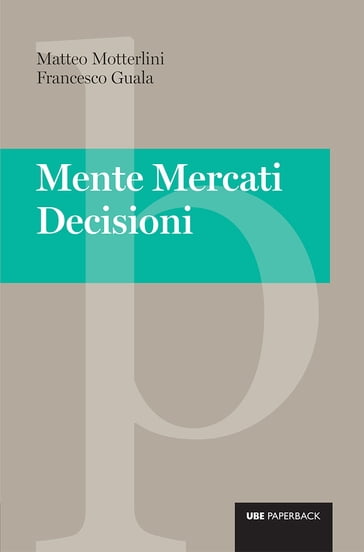 Mente Mercati Decisioni - Francesco Guala - Matteo Motterlini