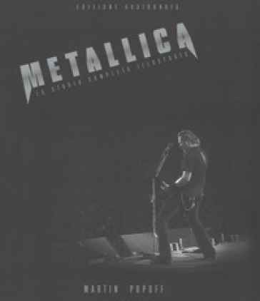 Metallica. Ediz. a colori - Martin Popoff - Libro - Mondadori Store