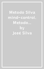 Metodo Silva mind-control. Metodo di potenzialità della mente umana - José  Silva, P. Miele - Libro - Mondadori Store