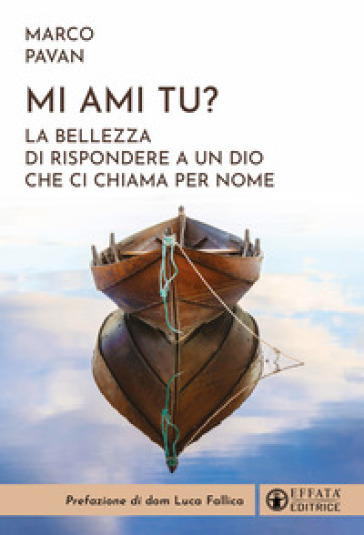 Mi ami tu? La bellezza di rispondere a un Dio che ci chiama per nome - Marco Pavan