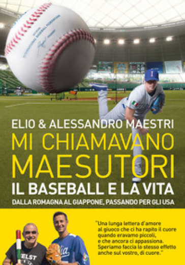 Mi chiamavano Maesutori. Il baseball e la vita. Dalla Romagna al Giappone passando per gli...