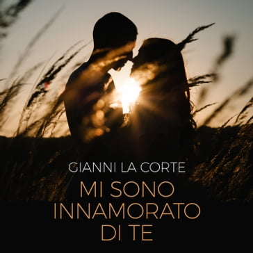 Mi sono innamorato di te - Gianni La Corte - Audiolibri - Mondadori Store