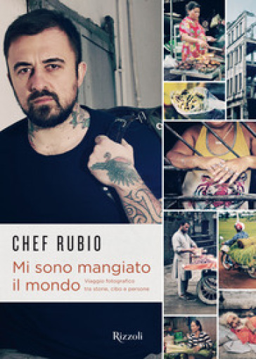 Mi sono mangiato il mondo - Chef Rubio - Libro - Mondadori Store