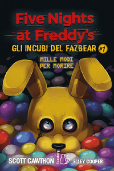 Mille modi per morire. Five nights at Freddy's. Gli incubi del Fazbear. 1.  - Scott Cawthon, Elley Cooper - Libro - Mondadori Store