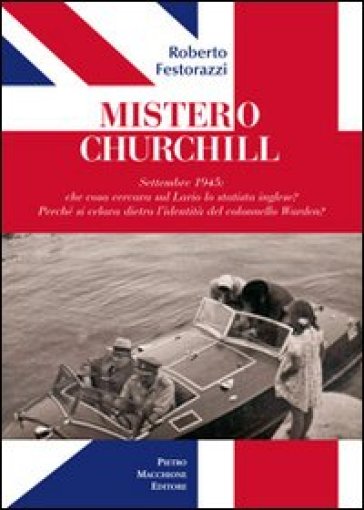 Mistero Churchill. Settembre 1945: che cosa cercava sul Lario lo statista inglese? Perché...