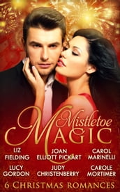 Mistletoe Magic: Claiming His Christmas Bride / Christmas on the Children s Ward / A Surprise Christmas Proposal / Her Christmas Wedding Wish / The Italian s Christmas Miracle / A Bride by Christmas
