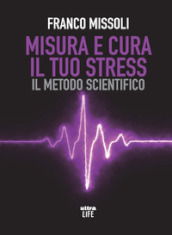 Misura e cura il tuo stress. Il metodo scientifico