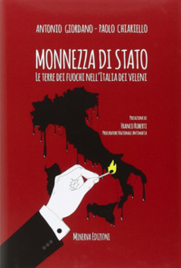 Monnezza di Stato. La Terra dei fuochi nell'Italia dei veleni - Antonio Giordano - Paolo Chiariello