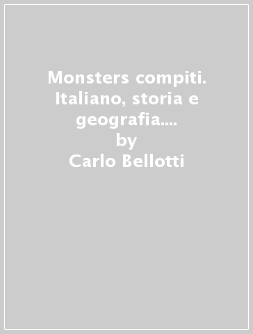 Monsters & compiti. Italiano, storia e geografia. Per la Scuola media. 1. -  Carlo Bellotti - Libro - Mondadori Store