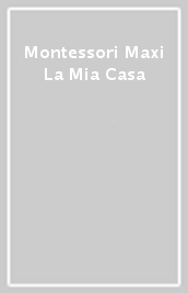 Montessori Maxi La Mia Casa