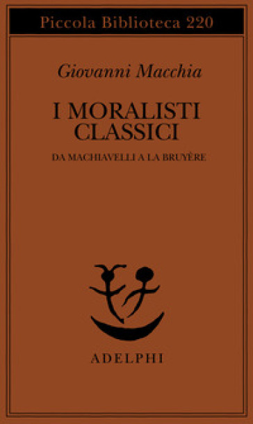 Moralisti classici. Da Machiavelli a La Bruyère (I)