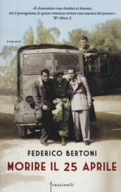 Morire il 25 aprile - Federico Bertoni - Libro - Mondadori Store