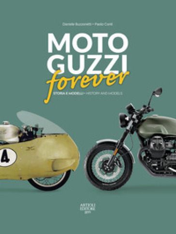 Moto Guzzi forever. Storia e modelli-History and models. Ediz. italiana e  inglese - Daniele Buzzonetti, Paolo Conti - Libro - Mondadori Store