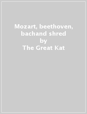 Mozart, beethoven, bachand shred - The Great Kat