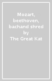Mozart, beethoven, bachand shred