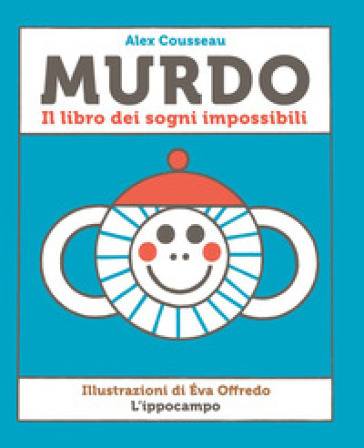 Murdo. Il libro dei sogni impossibili - Alex Cousseau - Éva Offrédo