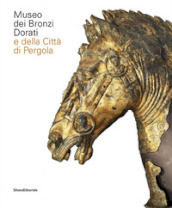Museo dei bronzi dorati e della città di Pergola. Ediz. italiana e inglese