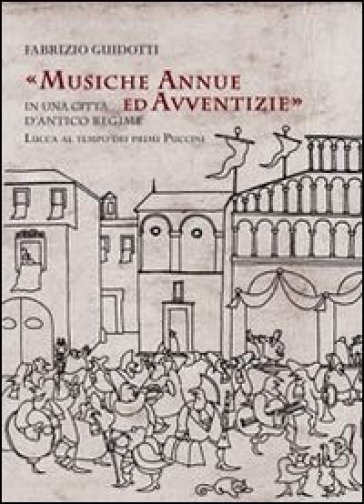 Musiche annue ed avventizie in una città di antico regime. Lucca al tempo dei primi Puccini