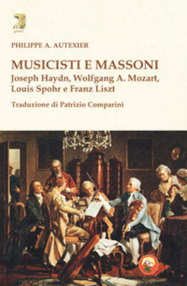 Musicisti e massoni. Joseph Haydn, Wolfgang A. Mozart, Louis Spohr e Franz Liszt