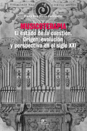 Musicoterapia. El estado de la cuestión. Origen, evolución y perspectiva en el siglo XXI