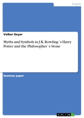 Myths and Symbols in J.K. Rowlings Harry Potter and the Philosophers Stone