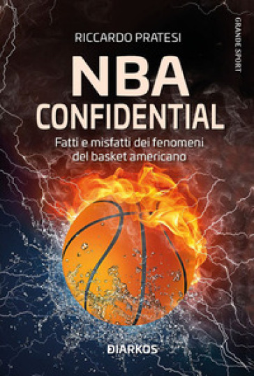 NBA confidential. Fatti e misfatti dei fenomeni del basket americano -  Riccardo Pratesi - Libro - Mondadori Store