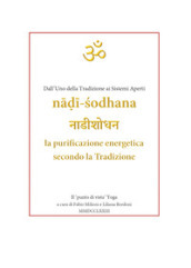 Nadi-Sodhana. La purificazione energetica secondo la Tradizione. Dall uno della tradizione ai sistemi aperti