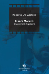 Nanni Moretti. L égarement du présent