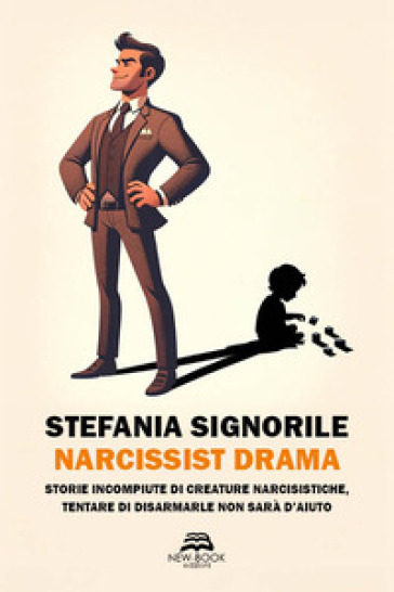 Narcissist drama. Storie incompiute di creature narcisistiche, tentare di disarmarle non s...