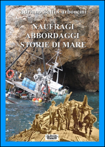 Naufraghi, abbordaggi, storie di mare - Adriano Betti Carboncini