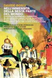 Nell immensità della sesta parte del mondo. La Russia da Kaliningrad a Vladivostok, da Archangelsk a Magnitogorsk, sconfinando in Asia Centrale, in Europa Orientale e in Africa, inseguendo il socialismo di ieri e di oggi (2013-2023)